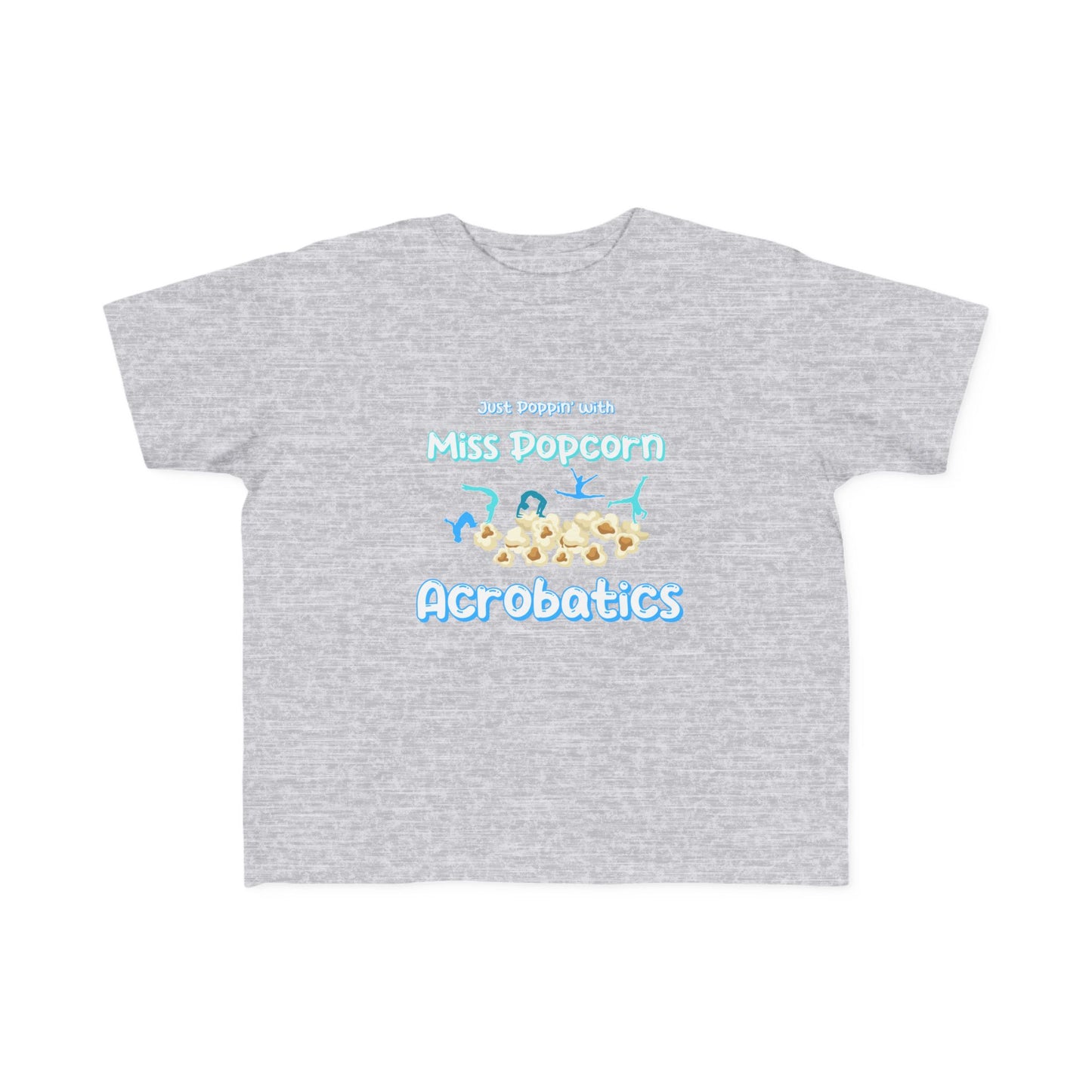 Just Poppin' with Miss Popcorn Acrobatics T-Shirt - Toddler Edition